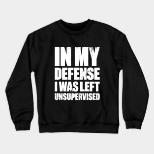 In My Defense I Was Left Unsupervised Funny Retro (White) Crewneck Sweatshirt